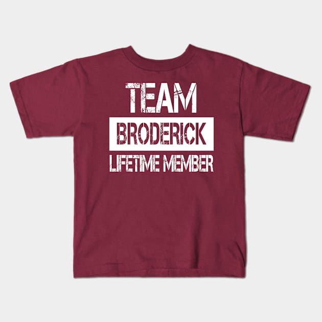 Broderick Name - Team Broderick Lifetime Member Kids T-Shirt by SaundersKini